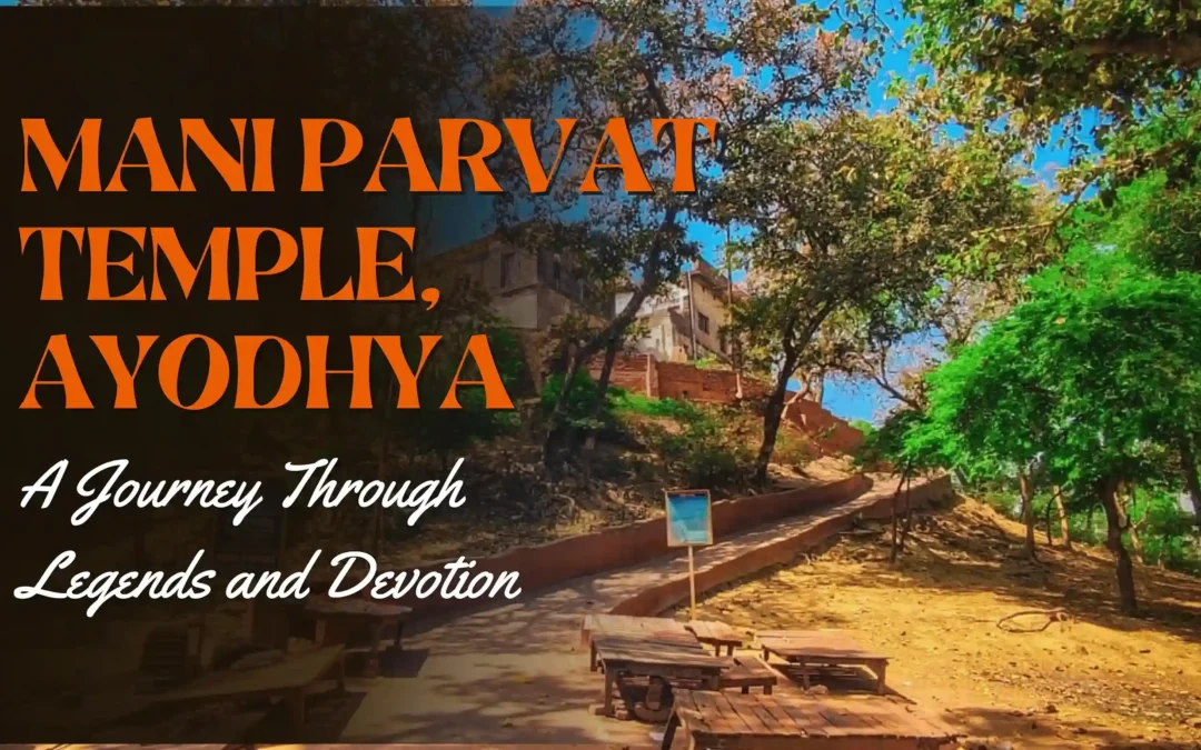 Mani Parvat: Ayodhya’s Sacred Hilltop Temple of Divine Legends